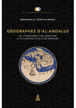 Géographes d'Al-Andalus : De l'inventaire d'un territoire à la construction d'une mémoire