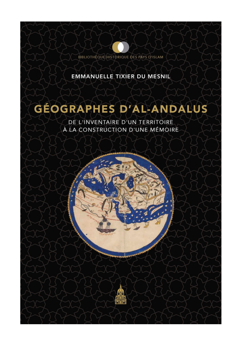 Géographes d'Al-Andalus : De l'inventaire d'un territoire à la construction d'une mémoire
