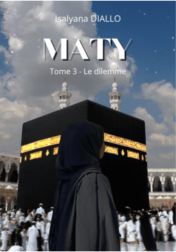 Maty - Tome 3 - Le dilemme - Isalyana Diallo
