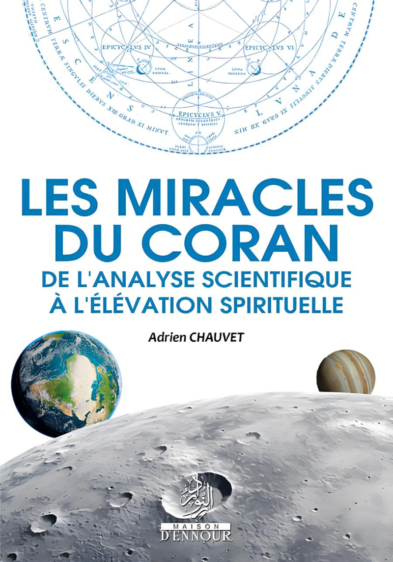 Les miracles du Coran : de l’analyse scientifiques à l’élévation spirituelle - Adrien Chauvet - Ennour