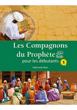 Les Compagnons du Prophète pour les débutants (1) - Abderrazak Mahri - Ennour