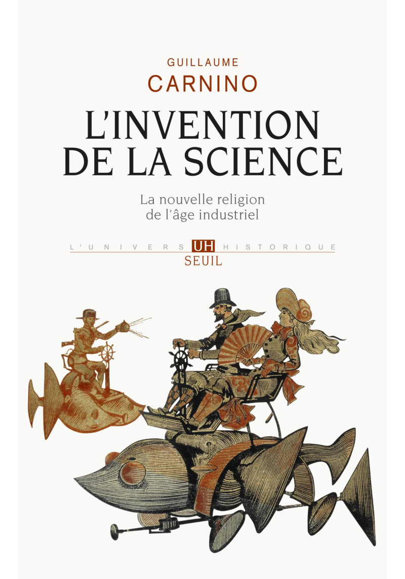 L'Invention de la science : La nouvelle religion de l'âge industriel - Guillaume Carnino - Seuil
