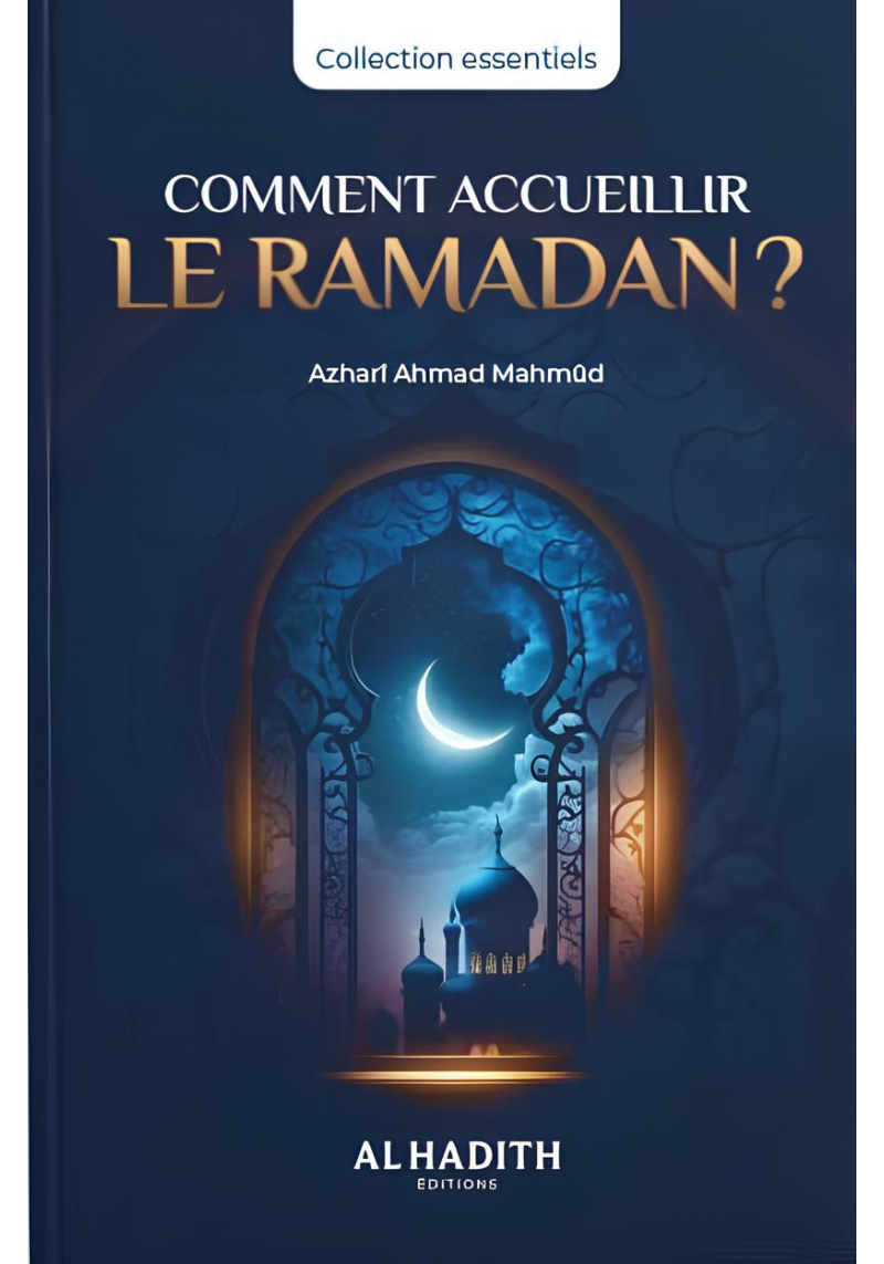 Comment accueillir le Ramadan - Azharî Ahmad Mahmûd - Al-Hadîth