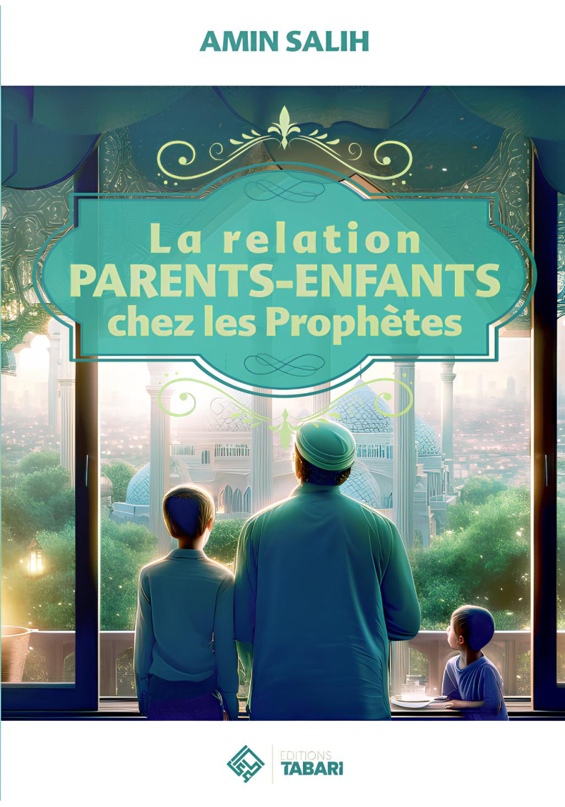 La relation parents enfants chez les Prophètes - Amin Salih - Tabari