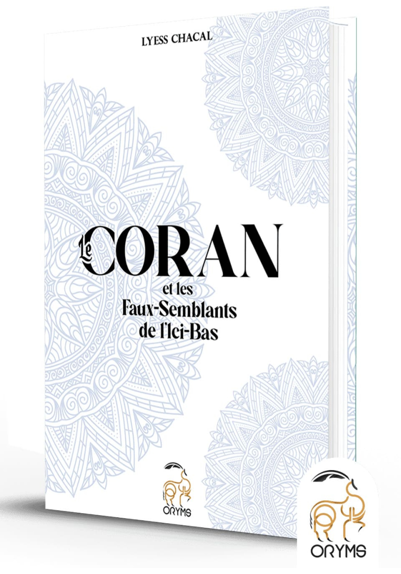 Le Coran et les faux-semblants de l'ici-bas - Lyess Chacal - Oryms