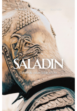 Saladin : l'épopée du sultan Salâh ad-Dîn - ilm édition