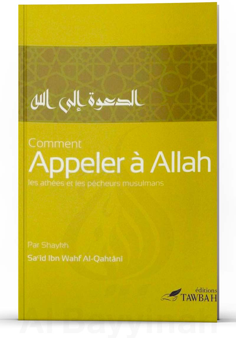 Comment appeler à Allah les athées et les pécheurs musulmans - Sa'îd Ibn Wahf Al-Qahtânî - Tawbah