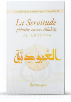 La servitude plénière envers Allah (Al-'Ubudiyya) - Al Bayyinah