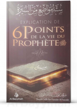 Explication de 6 points de la vie du Prophète - cheikh Fawzan - al Bayyinah