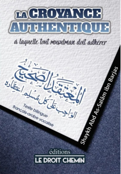 La croyance authentique à laquelle tout musulman doit adhérer - ibn Barjas - éditions Le Droit Chemin