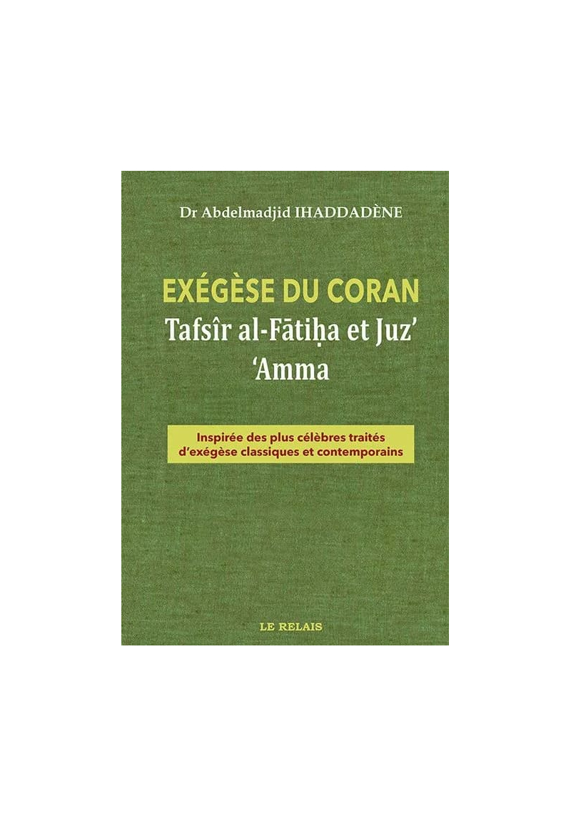 Exégèse du Coran - Tafsîr Al-Fâtiha et Juz 'Amma - Abdelmajiid Ihaddadene - Le Relais