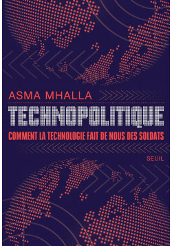 Technopolitique : Comment la technologie fait de nous des soldats - Asma Mhalla