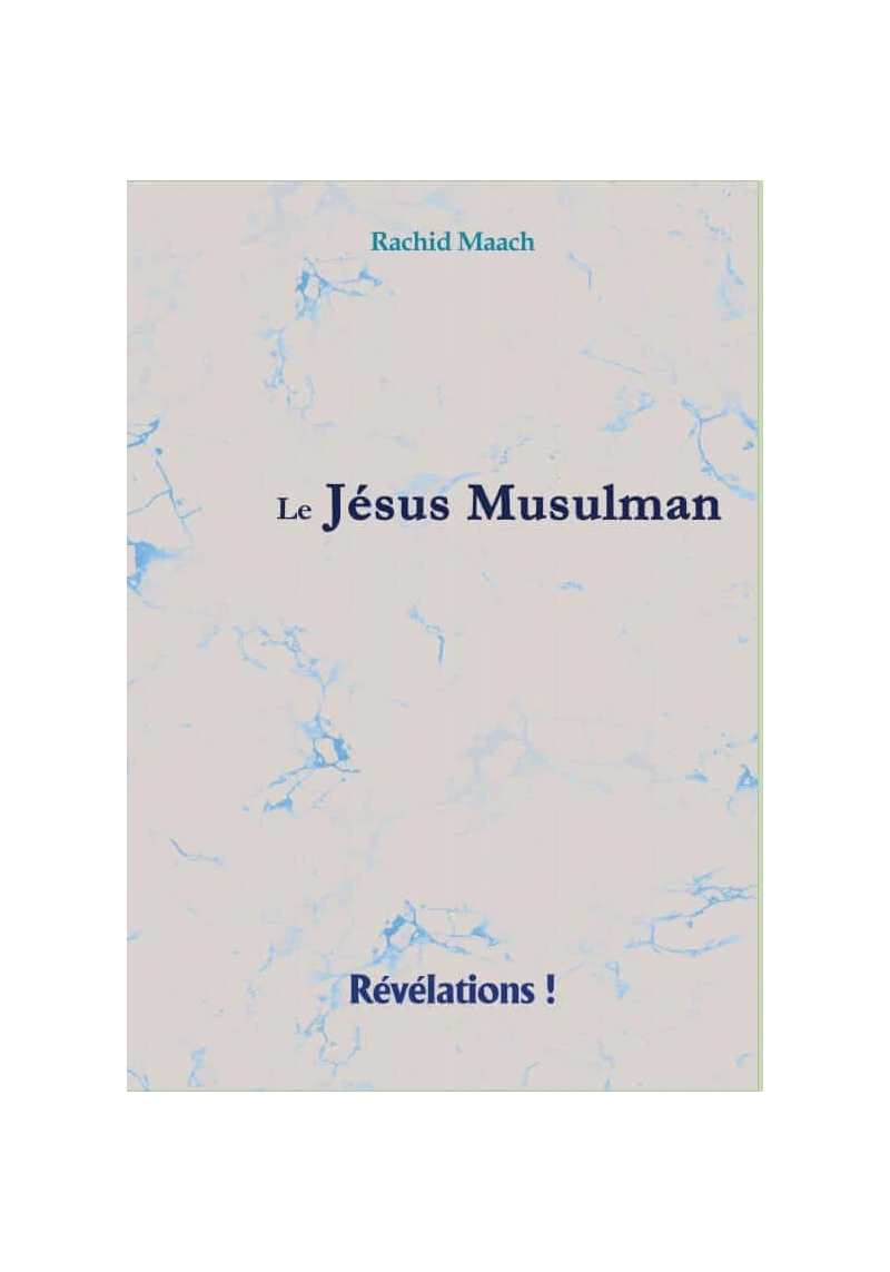Le Jésus musulman - Rachid Maach - Révélations !