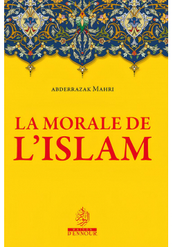La morale de l’islam - Abderrazak Mahri - Ennour