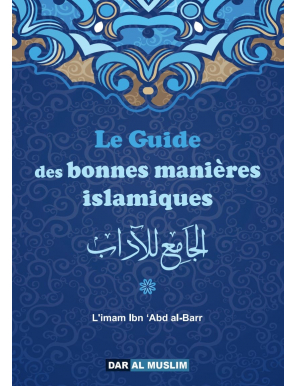 Le guide des bonnes manières islamiques - Imam Ibn Abd al Barr - Dar Al Muslim
