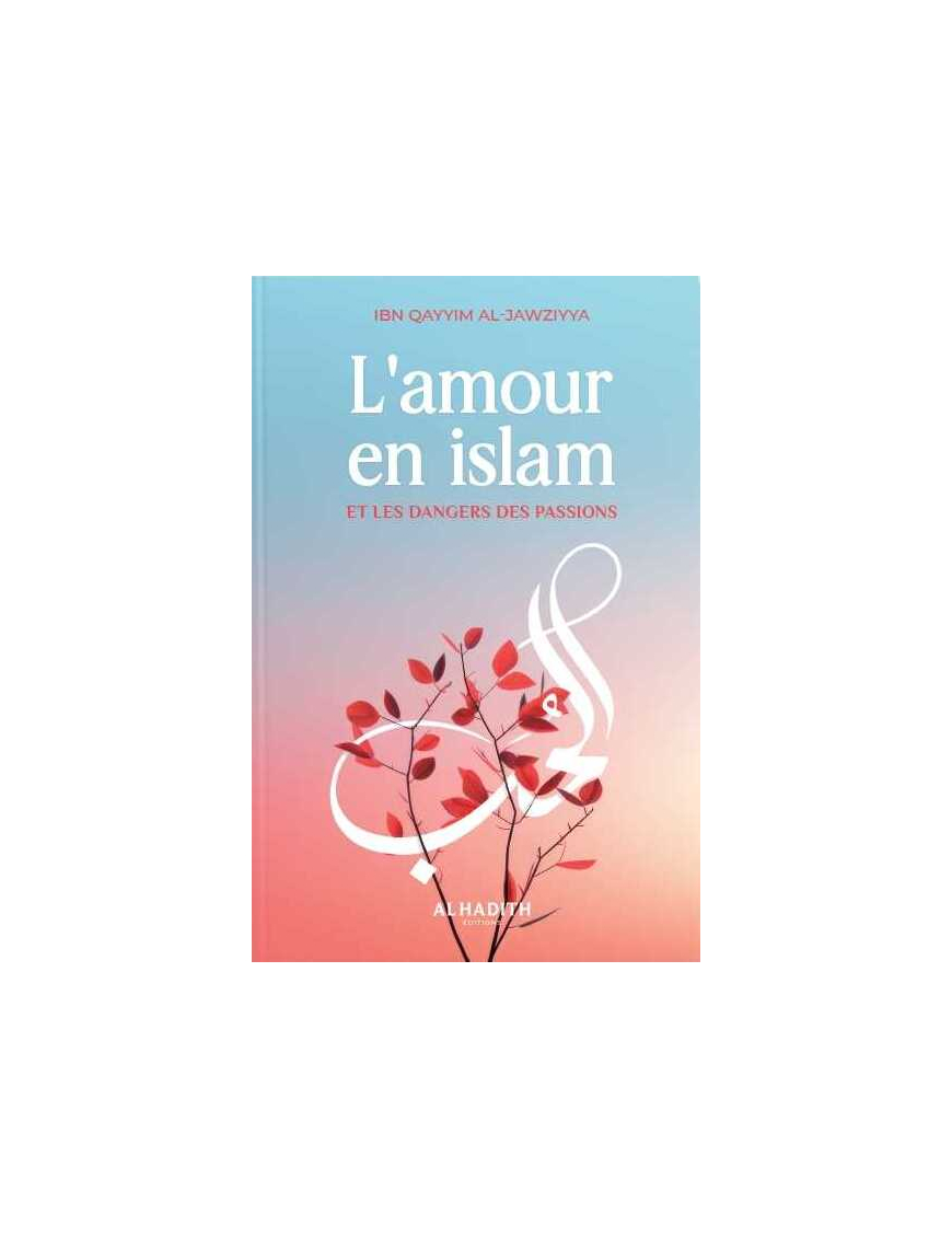 L'amour en islam et les dangers des passions - ibn Qayyim al-Jawziyya - al-hadîth