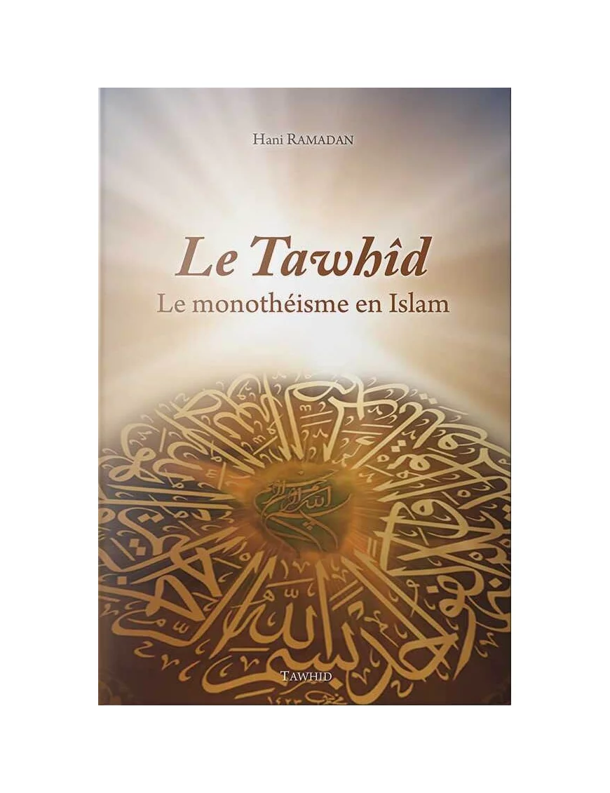 Le Tawhid (Le monothéisme musulman) - Hani Ramadan - Tawhid