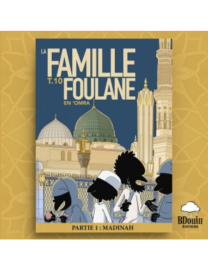 Famille Foulane - tome 10 : en ‘Omra - partie 1 : Madinah - Bdouin
