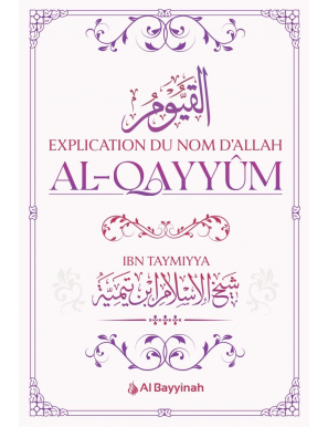 Explication du Nom d'Allah al-Qayyûm - Ibn Taymiyya - Al Bayyinah