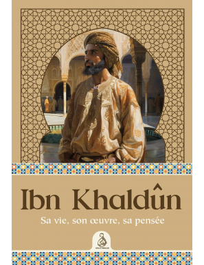 Ibn Khaldûn – Sa vie, son œuvre, sa pensée - Ribat
