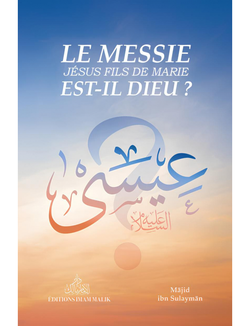 Le Messie est-il le fils de Dieu ? Majid ibn Sulayman - édition Imam Malik