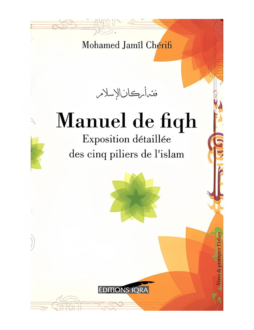 Manuel de fiqh : les cinq piliers dans le fiqh hanafite - Mohamed Jamil Cherifi - Iqra