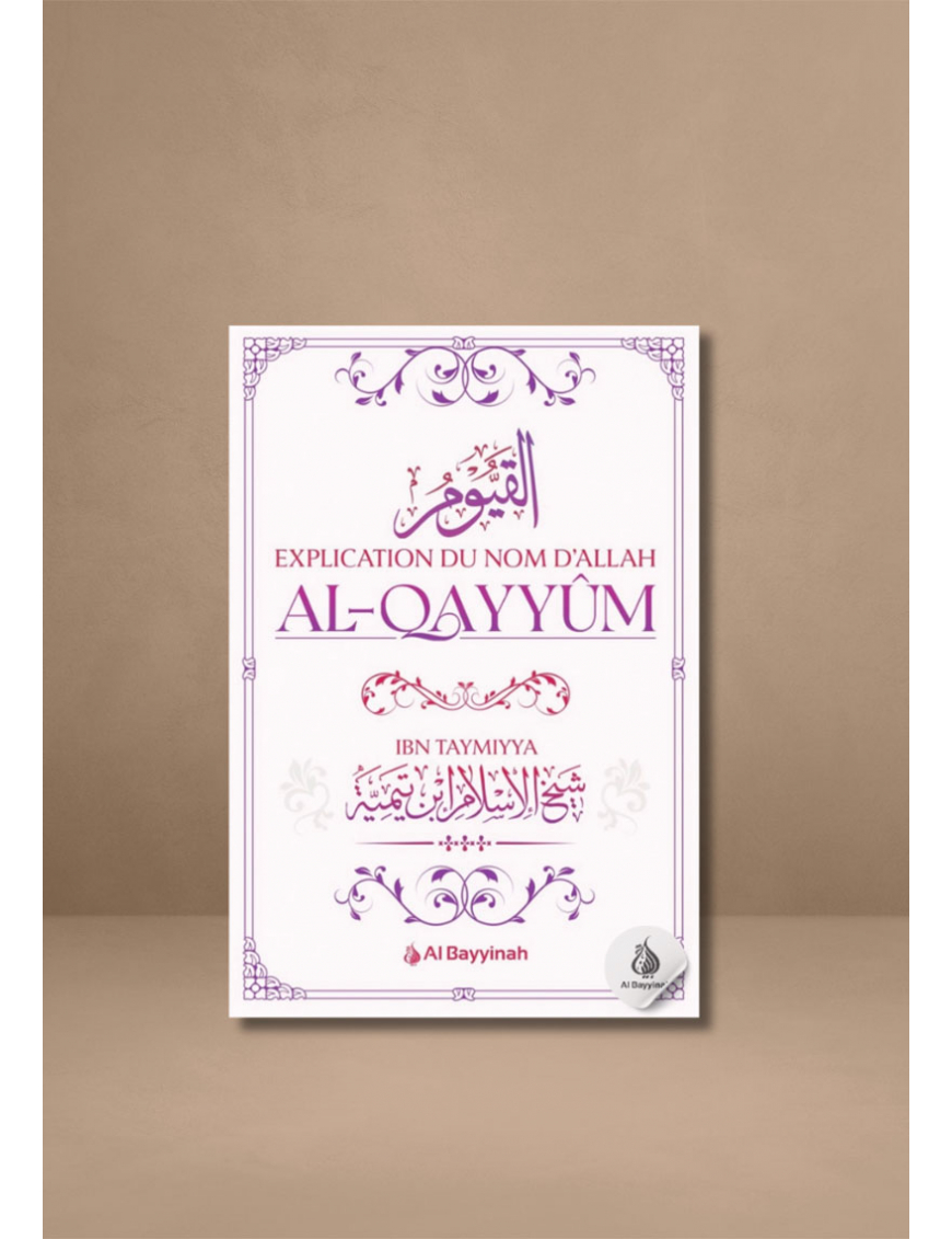 Explication du Nom d'Allah al-Qayyûm - Ibn Taymiyya - Al Bayyinah