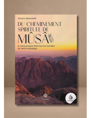 Du cheminement spirituel de Mûsâ - Aïcha B. Abdelkader - Tawhid
