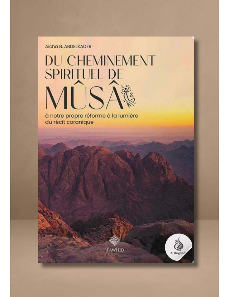 Du cheminement spirituel de Mûsâ - Aïcha B. Abdelkader - Tawhid