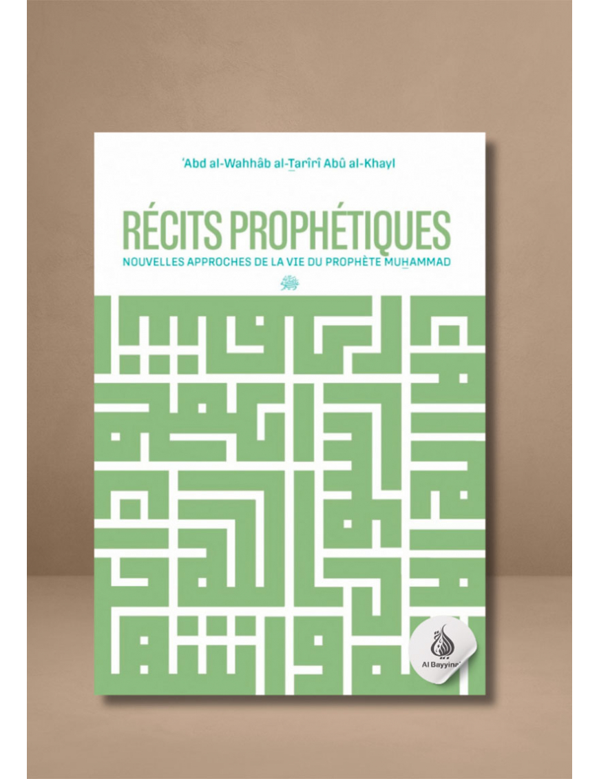 Récits prophétiques : nouvelles approches de la vie du Prophète Muhammad ﷺ - Al Bayyinah