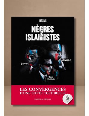 Nègres et islamistes - Les convergences d'une lutte culturelle - Karim Al-Hidjaazi