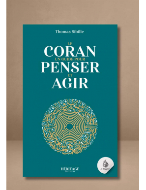 Le Coran : un guide pour penser et agir - Thomas Sibille - Héritage
