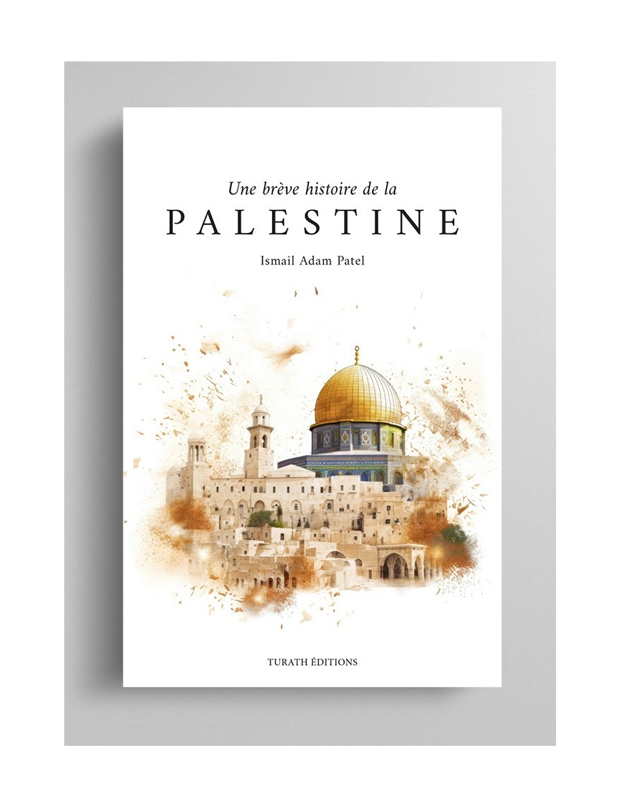 Une brève histoire de la Palestine - Ismail Adam Patel - Turath