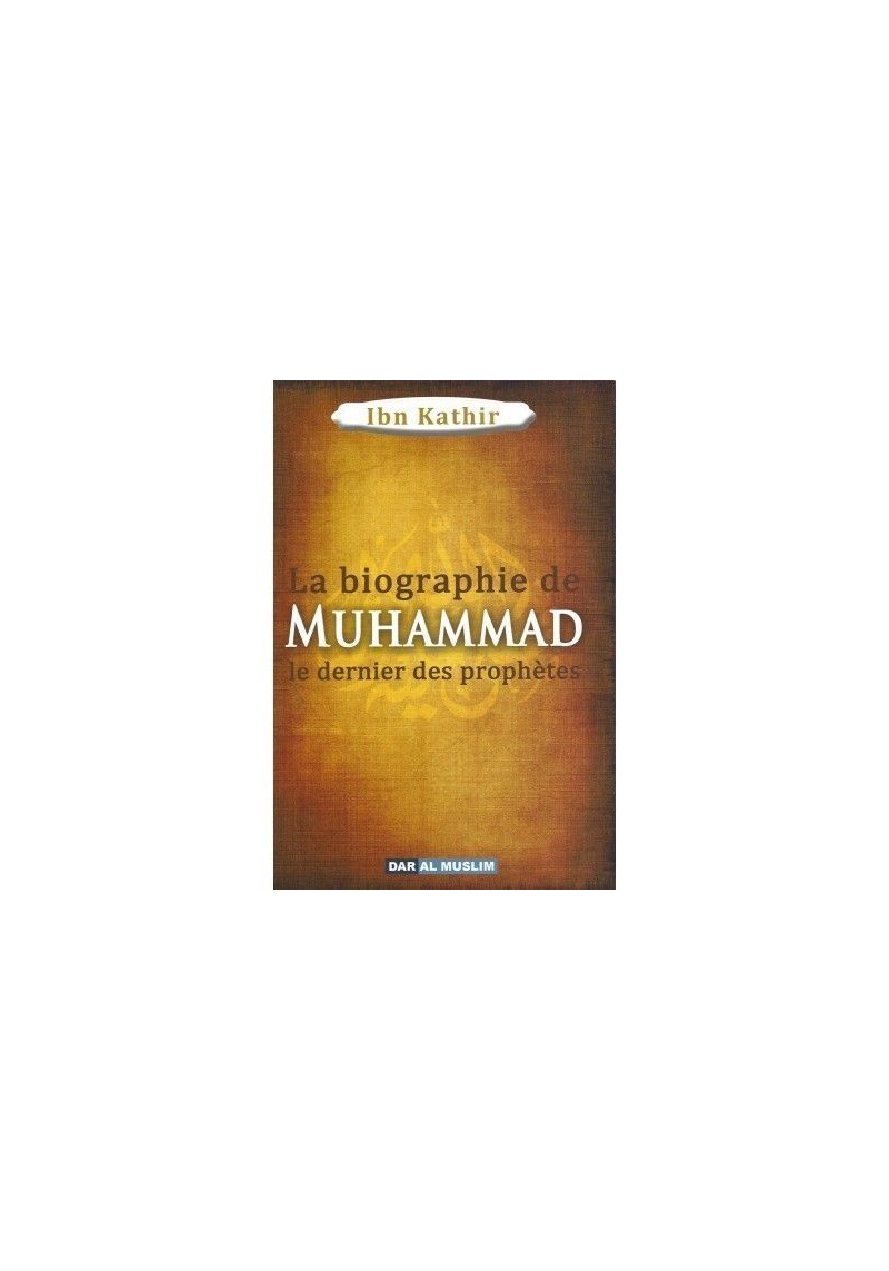 La Biographie de Muhammad - Le Dernier des Prophètes - Dar Al Muslim
