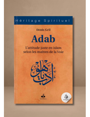 Adab - L'attitude juste en islam selon les maîtres de la Voie - Denis Gril - Bouraq