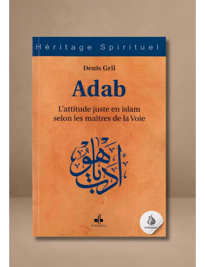 Adab - L'attitude juste en islam selon les maîtres de la Voie - Denis Gril - Bouraq