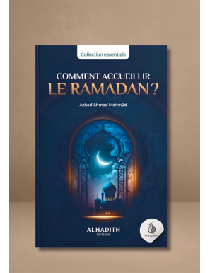 Comment accueillir le Ramadan - Azharî Ahmad Mahmûd - Al-Hadîth