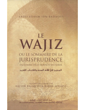 Le Wajiz ou le Sommaire de la Jurisprudence - Abdeladhim Ibn Badaoui - IIPH