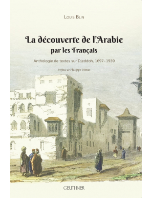 La découverte de l'Arabie par les Français : Anthologie de textes sur Djeddah, 1697-1939