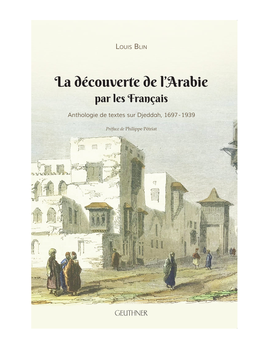 La découverte de l'Arabie par les Français : Anthologie de textes sur Djeddah, 1697-1939