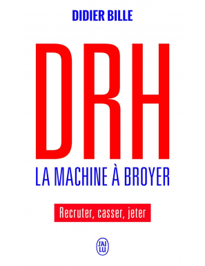 DRH, la machine à broyer : Recruter, casser, jeter - Didier Bille