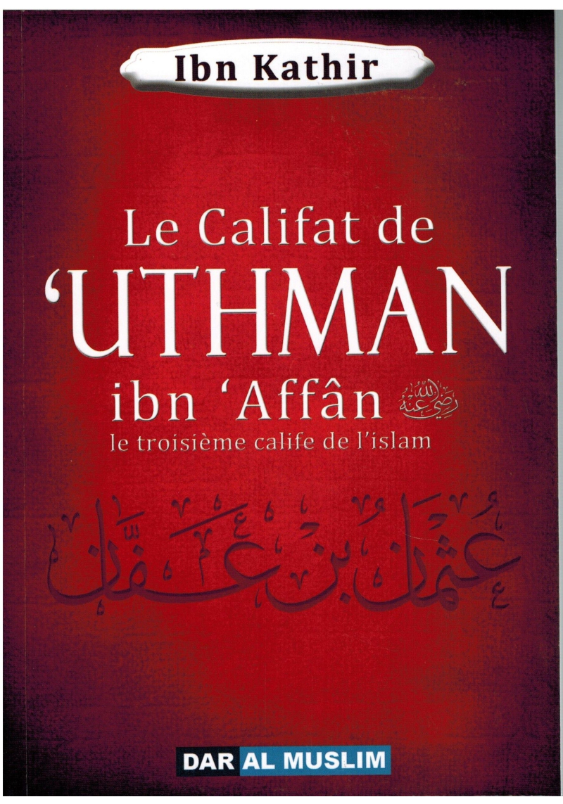 Le califat de Uthmân Ibn Affân le troisième calife de l'islam