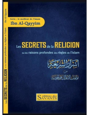 Les secrets de la religion ou les profondes des règles de l'Islam - Ibn Qayyim - des Savants