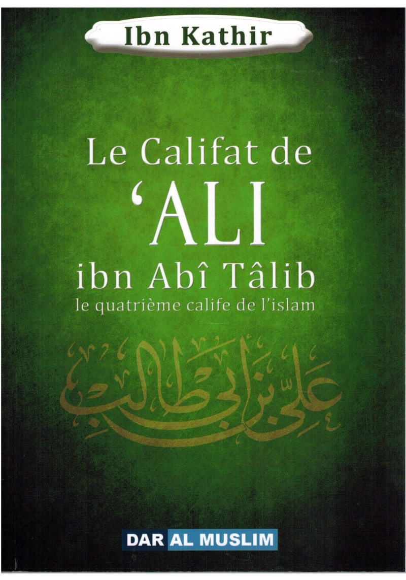 Le califat de Ali Ibn Abî Tâlib le quatrième calife de l'islam