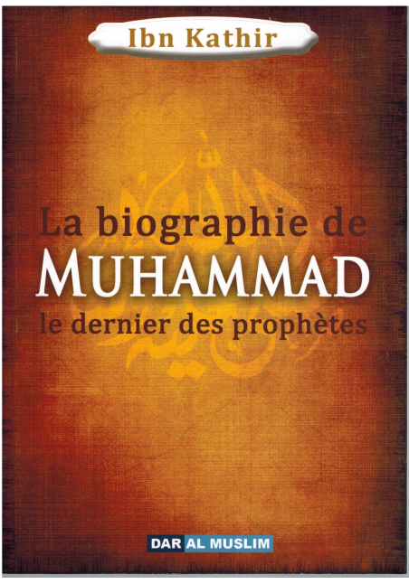 La biographie de Muhammad le dernier des prophètes