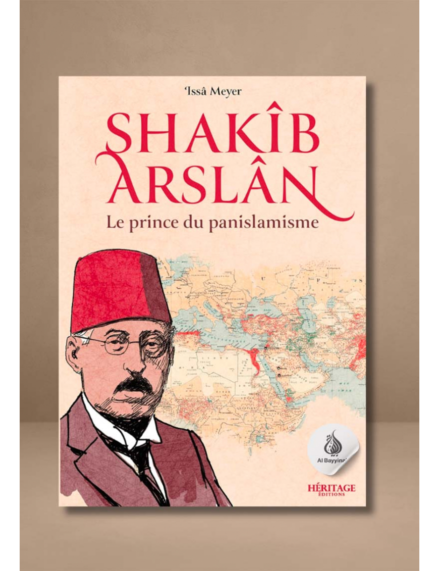 Shakîb Arslan : le prince du panislamisme - Issa Meyer - Héritage