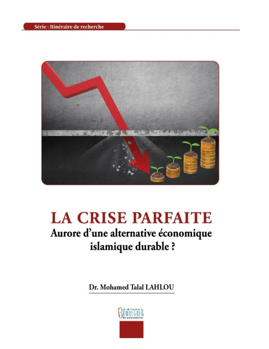 La crise parfaite : aurore d'une alternative économique islamique durable ? - Talal Lahlou