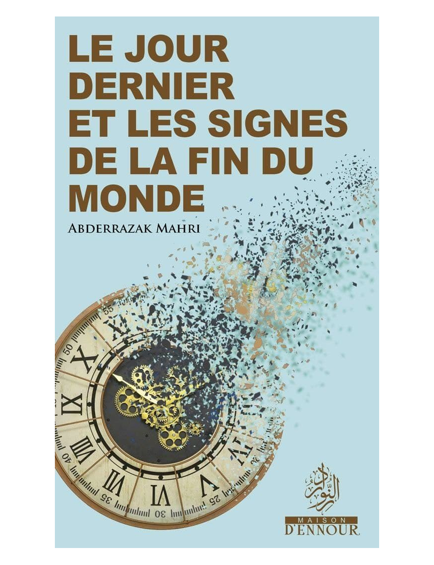 Le Jour dernier et les signes de la fin du Monde - Abderrazak Mahri - Ennour