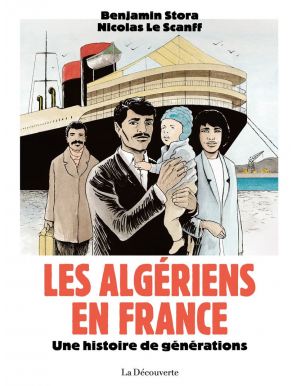 Les Algériens en France : une histoire de génération - Benajmin Stora et Nicolas Le Scanff - La Découverte