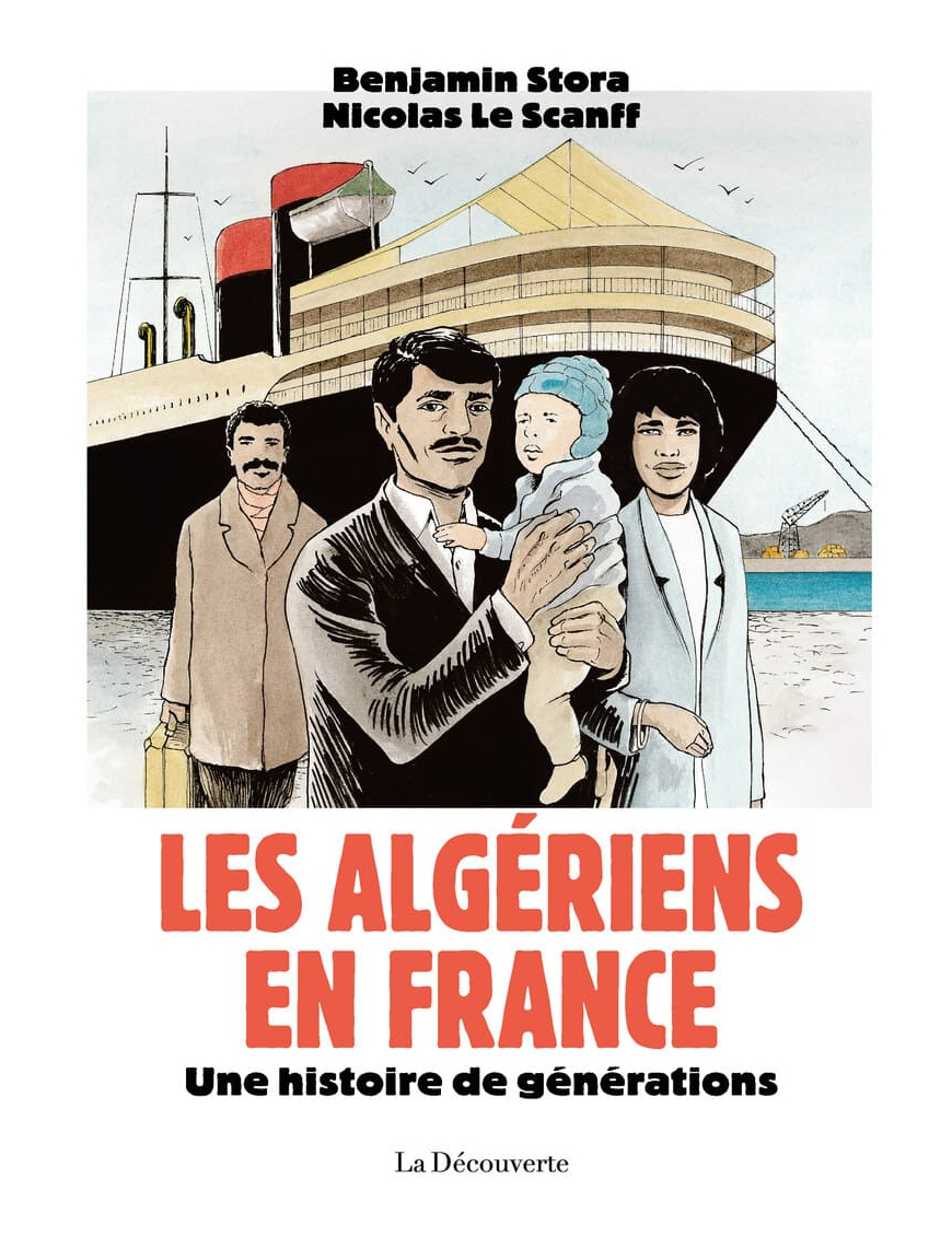 Les Algériens en France : une histoire de génération - Benajmin Stora et Nicolas Le Scanff - La Découverte